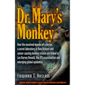 Dr. Mary's Monkey: How the Unsolved Murder of a Doctor, a Secret Laboratory in New Orleans and Cancer-Causing Monkey Viruses Are Linked to Lee Harvey