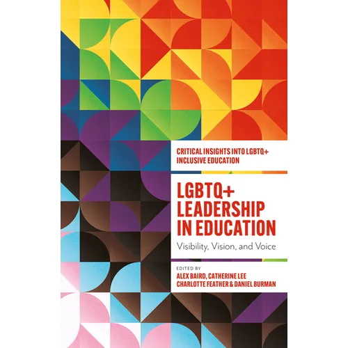 LGBTQ+ Leadership in Education: Visibility, Vision, and Voice