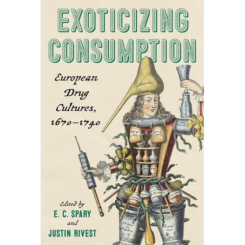 Exoticizing Consumption: European Drug Cultures, 1670-1740