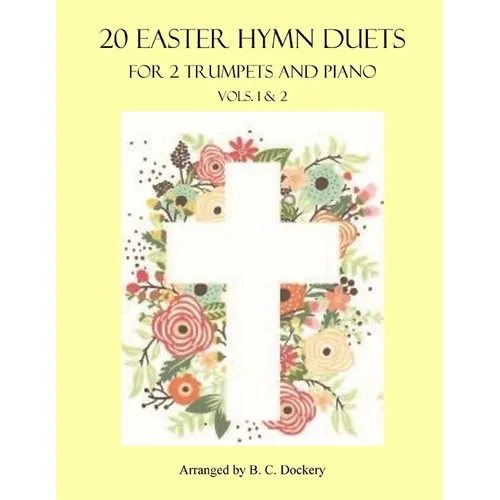 20 Easter Hymn Duets for 2 Trumpets and Piano: Vols. 1 & 2