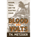 Blood and Volts: Edison, Tesla, and the Electric Chair