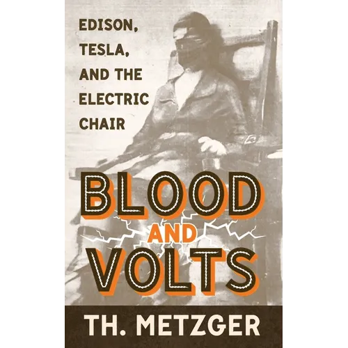 Blood and Volts: Edison, Tesla, and the Electric Chair
