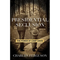 Presidential Seclusion: The Power of Camp David