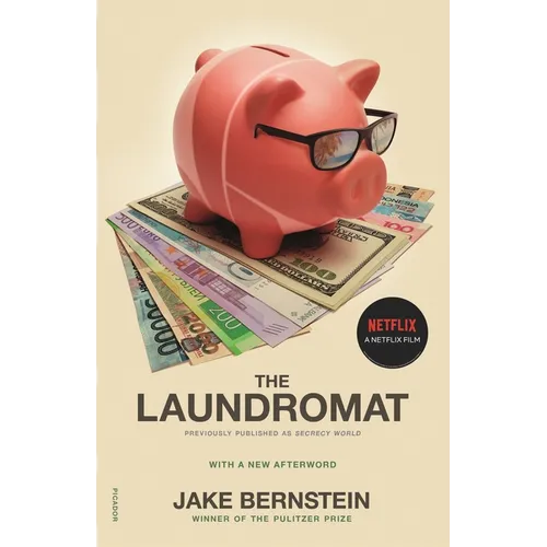 The Laundromat (Previously Published as Secrecy World): Inside the Panama Papers, Illicit Money Networks, and the Global Elite