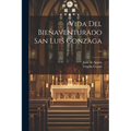 Vida Del Bienaventurado San Luis Gonzaga ...