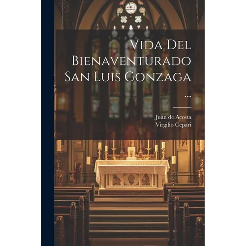 Vida Del Bienaventurado San Luis Gonzaga ...