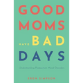 Good Moms Have Bad Days: Understanding Postpartum Mood Disorders