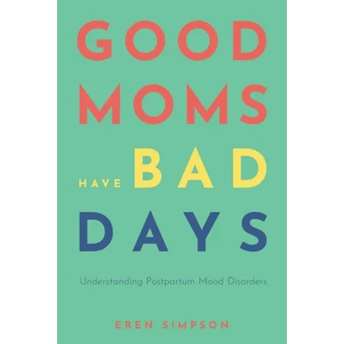 Good Moms Have Bad Days: Understanding Postpartum Mood Disorders