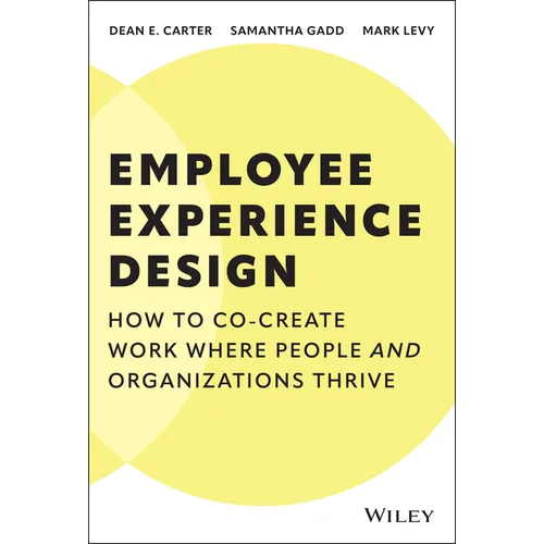 Employee Experience Design: How to Co-Create Work Where People and Organizations Thrive