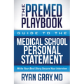 The Premed Playbook Guide to the Medical School Personal Statement: Everything You Need to Successfully Apply