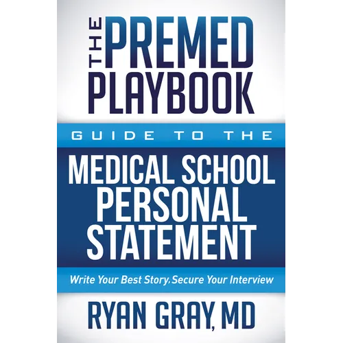The Premed Playbook Guide to the Medical School Personal Statement: Everything You Need to Successfully Apply