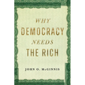 Why Democracy Needs the Rich