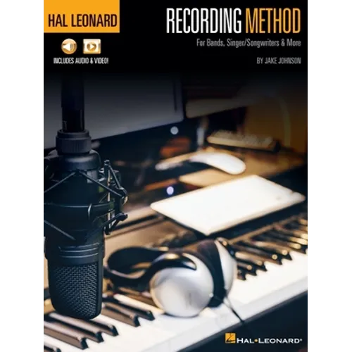 Hal Leonard Recording Method: For Bands, Singer/Songwriters & More with Online Audio and Video