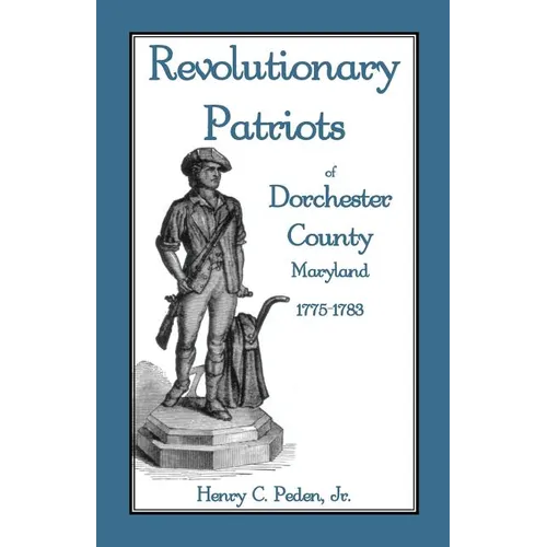 Revolutionary Patriots of Dorchester County, Maryland, 1775-1783
