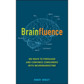 Brainfluence: 100 Ways to Persuade and Convince Consumers with Neuromarketing