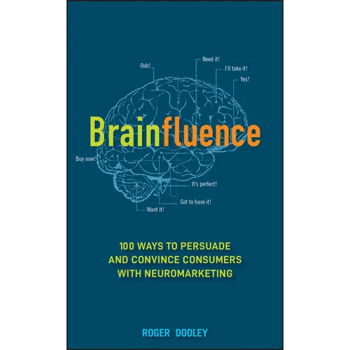Brainfluence: 100 Ways to Persuade and Convince Consumers with Neuromarketing