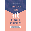 Complex Kids, Simple Solutions: How to Raise Resilient, Confident, Likeable Kids