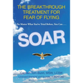 Soar: The Breakthrough Treatment for Fear of Flying