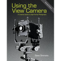 Using the View Camera: A Creative Guide to Large Format Photography