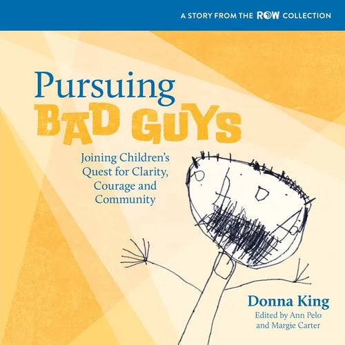 Pursuing Bad Guys: Joining Children's Quest for Clarity, Courage and Community