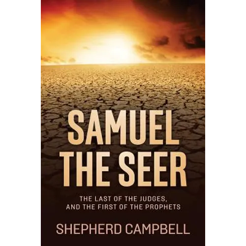 Samuel the Seer: The Last of the Judges, and the First of the Prophets