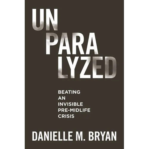 Unparalyzed: Beating an Invisible Pre-Midlife Crisis