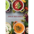 Soup Recipes: A Collection with Origins Included