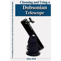 Choosing and Using a Dobsonian Telescope: Everything you need to know to get started in astronomy and astrophotography