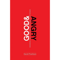 Good and Angry: Redeeming Anger, Irritation, Complaining, and Bitterness
