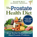 The Prostate Health Diet: What to Eat to Prevent and Heal Prostate Problems Including Prostate Cancer, BPH Enlarged Prostate and Prostatitis