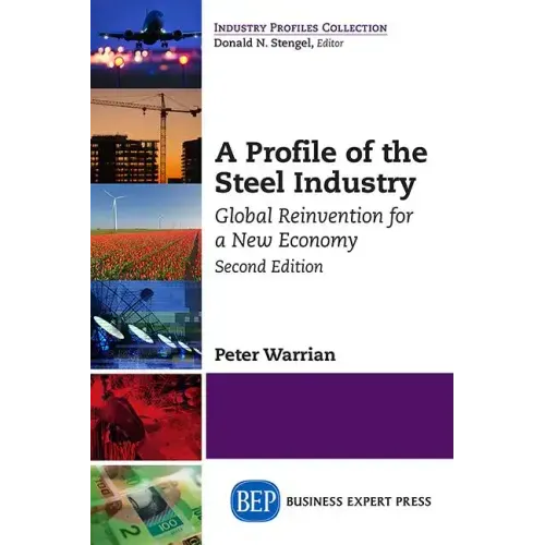 A Profile of the Steel Industry: Global Reinvention for a New Economy, Second Edition