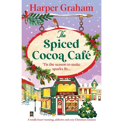 The Spiced Cocoa Café: A totally heart-warming, addictive and cozy Christmas romance