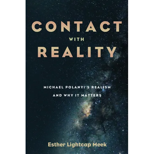 Contact with Reality: Michael Polanyi's Realism and Why It Matters
