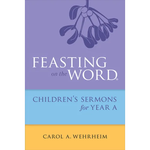 Feasting on the Word Childrens's Sermons for Year a