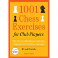 1001 Chess Exercises for Club Players: The Tactics Workbook That Also Explains All Key Concepts