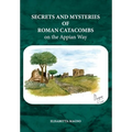 Secrets and Mysteries of Roman Catacombs on the Appian Way