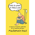 This Is What It Feels Like: A Book of Poems Written by a Cancer Patient
