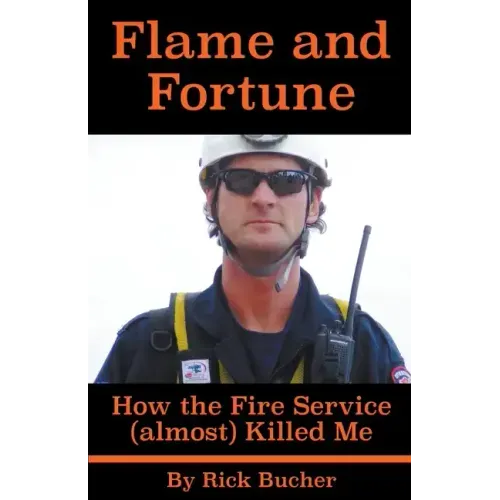 Flame and Fortune: How the Fire Service (almost) Killed Me