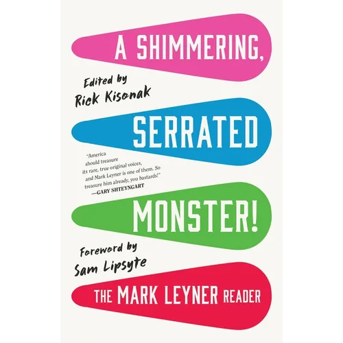 A Shimmering, Serrated Monster!: The Mark Leyner Reader