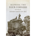 Mapping the Four Corners: Narrating the Hayden Survey of 1875 Volume 83