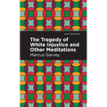 The Tragedy of White Injustice and Other Meditations