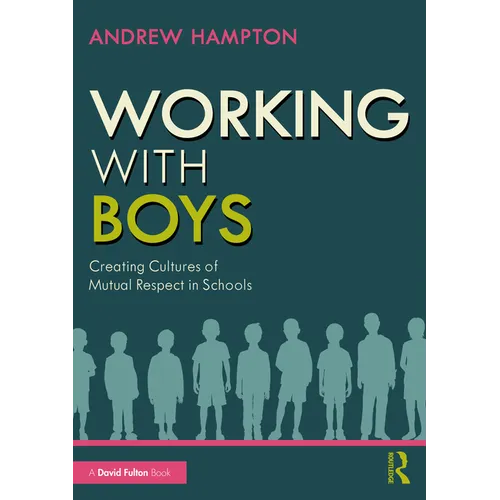 Working with Boys: Creating Cultures of Mutual Respect in Schools