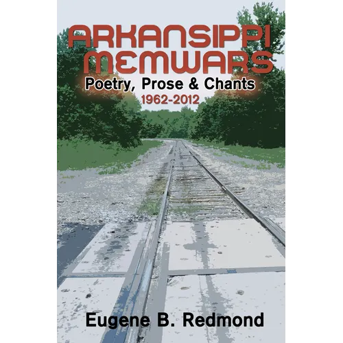 Arkansippi Memwars: Poetry, Prose & Chants 1962-2012
