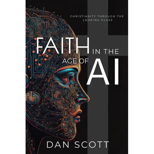 Faith in the Age of AI: Christianity Through the Looking Glass of Artificial Intelligence