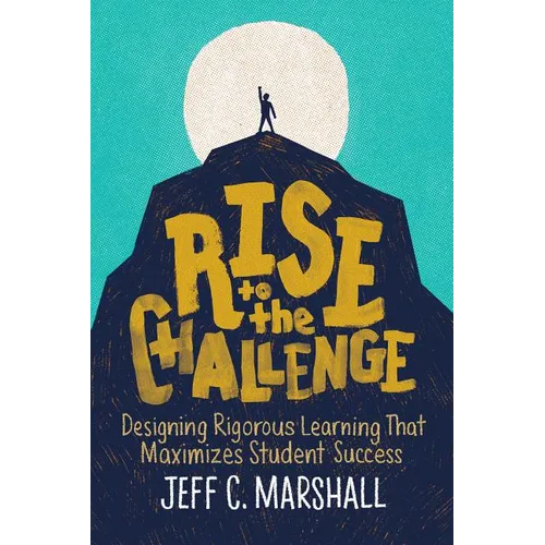 Rise to the Challenge: Designing Rigorous Learning That Maximizes Student Success