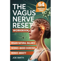 The Vagus Nerve Reset: A 7-Day Solution to Activate Your Healing System, Reduce Anxiety, and Regain Natural Balance Through Easy, Science-Based Exerci