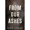 From Our Ashes Alternate Cover: Book Two