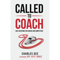 Called to Coach: Daily Devotions for Coaches and Competitors