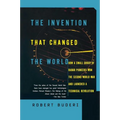The Invention That Changed the World: How a Small Group of Radar Pioneers Won the Second World War and Launched a Technological Revolution
