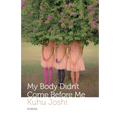 My Body Didn't Come Before Me